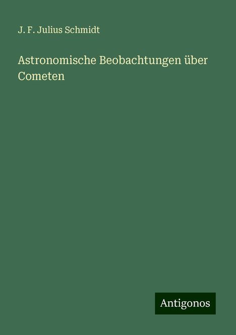 J. F. Julius Schmidt: Astronomische Beobachtungen über Cometen, Buch