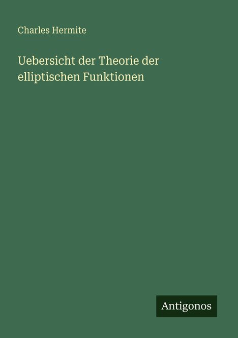 Charles Hermite: Uebersicht der Theorie der elliptischen Funktionen, Buch