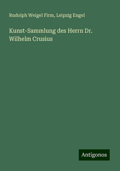 Rudolph Weigel Firm: Kunst-Sammlung des Herrn Dr. Wilhelm Crusius, Buch
