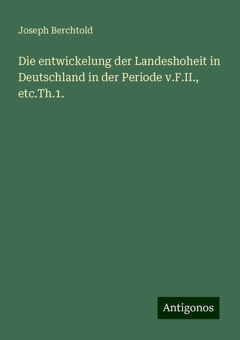 Joseph Berchtold: Berchtold, J: Die entwickelung der Landeshoheit in Deutschla, Buch