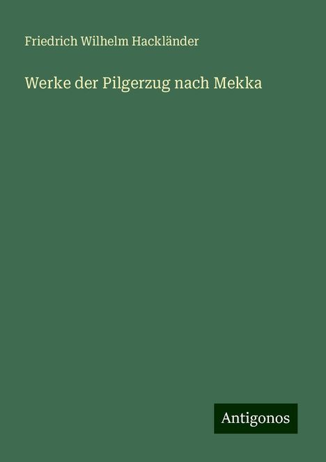 Friedrich Wilhelm Hackländer: Werke der Pilgerzug nach Mekka, Buch