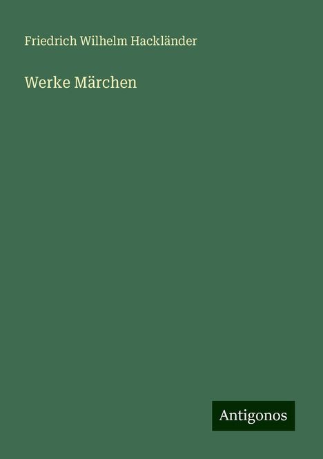 Friedrich Wilhelm Hackländer: Werke Märchen, Buch
