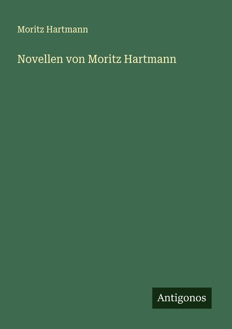 Moritz Hartmann: Novellen von Moritz Hartmann, Buch
