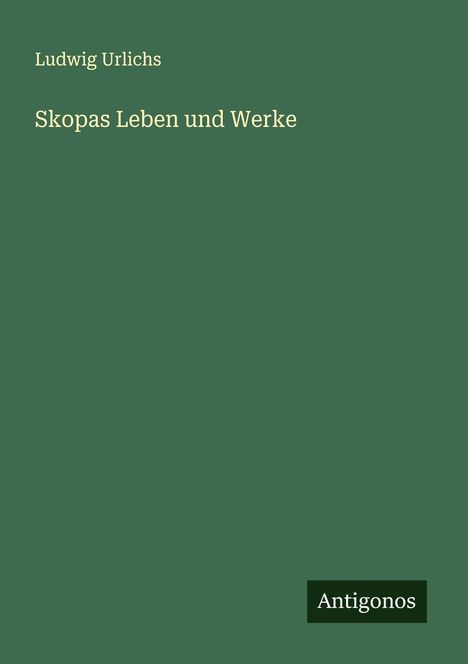 Ludwig Urlichs: Skopas Leben und Werke, Buch