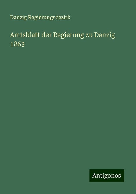 Danzig Regierungsbezirk: Amtsblatt der Regierung zu Danzig 1863, Buch