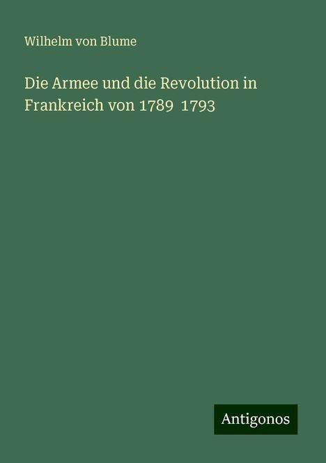 Wilhelm Von Blume: Die Armee und die Revolution in Frankreich von 1789 1793, Buch