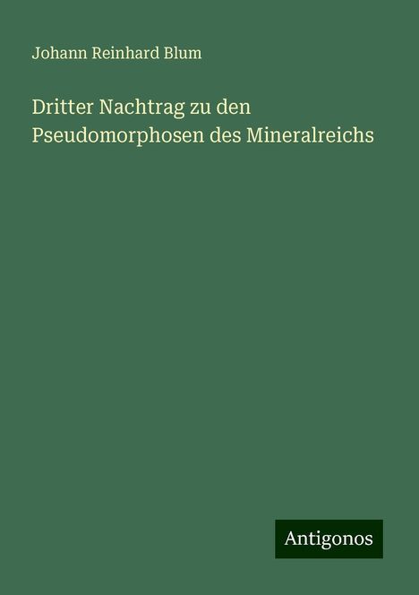 Johann Reinhard Blum: Dritter Nachtrag zu den Pseudomorphosen des Mineralreichs, Buch