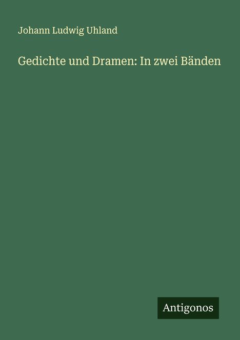 Johann Ludwig Uhland: Gedichte und Dramen: In zwei Bänden, Buch