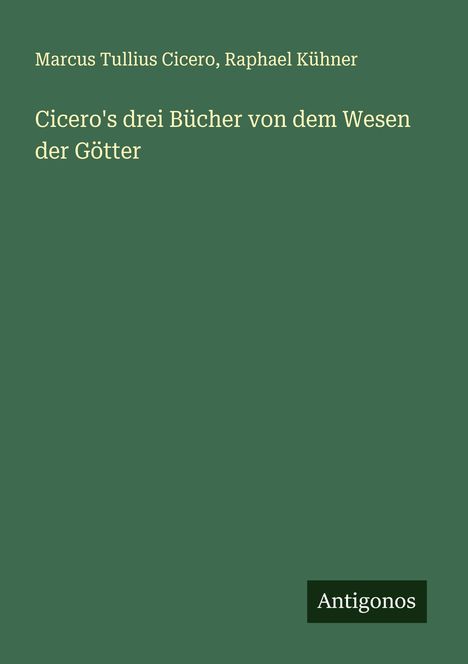 Marcus Tullius Cicero: Cicero's drei Bücher von dem Wesen der Götter, Buch