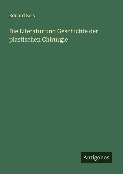 Eduard Zeis: Die Literatur und Geschichte der plastischen Chirurgie, Buch