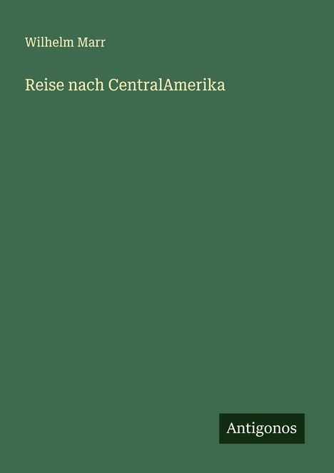 Wilhelm Marr: Reise nach CentralAmerika, Buch
