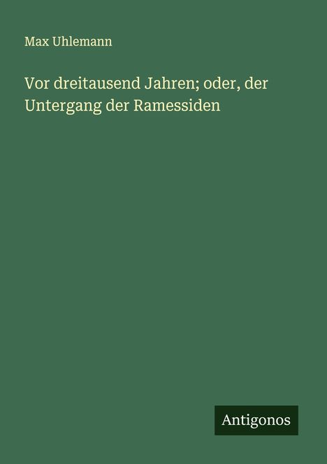 Max Uhlemann: Vor dreitausend Jahren; oder, der Untergang der Ramessiden, Buch