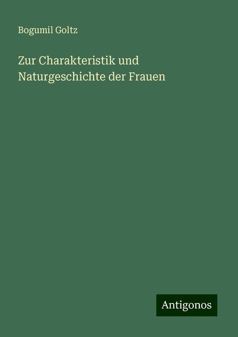 Bogumil Goltz: Zur Charakteristik und Naturgeschichte der Frauen, Buch