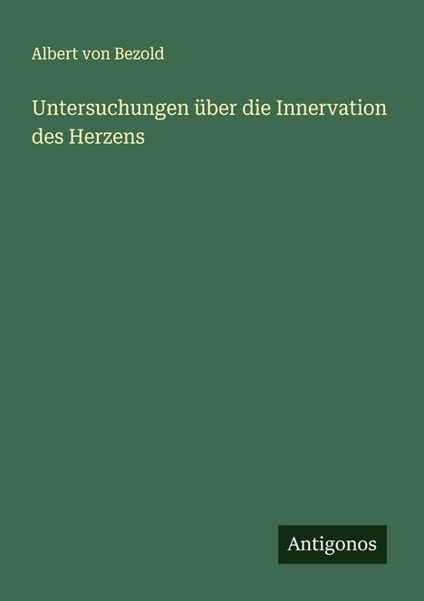 Albert von Bezold: Untersuchungen über die Innervation des Herzens, Buch