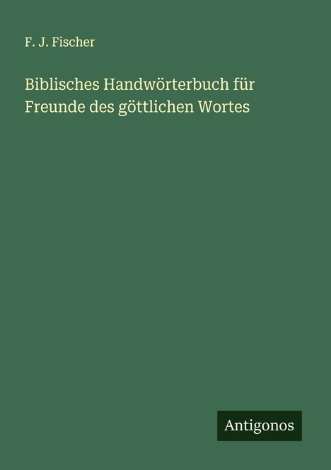 F. J. Fischer: Biblisches Handwörterbuch für Freunde des göttlichen Wortes, Buch