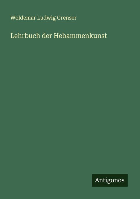 Woldemar Ludwig Grenser: Lehrbuch der Hebammenkunst, Buch