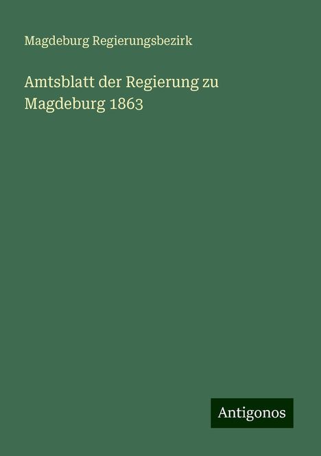 Magdeburg Regierungsbezirk: Amtsblatt der Regierung zu Magdeburg 1863, Buch