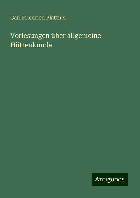 Carl Friedrich Plattner: Vorlesungen über allgemeine Hüttenkunde, Buch
