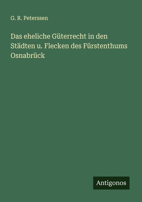 G. R. Peterssen: Das eheliche Güterrecht in den Städten u. Flecken des Fürstenthums Osnabrück, Buch