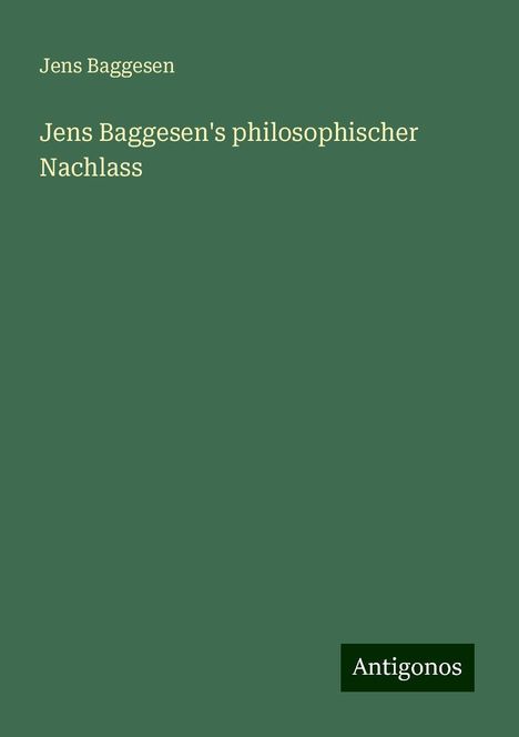 Jens Baggesen: Baggesen, J: Jens Baggesen's philosophischer Nachlass, Buch