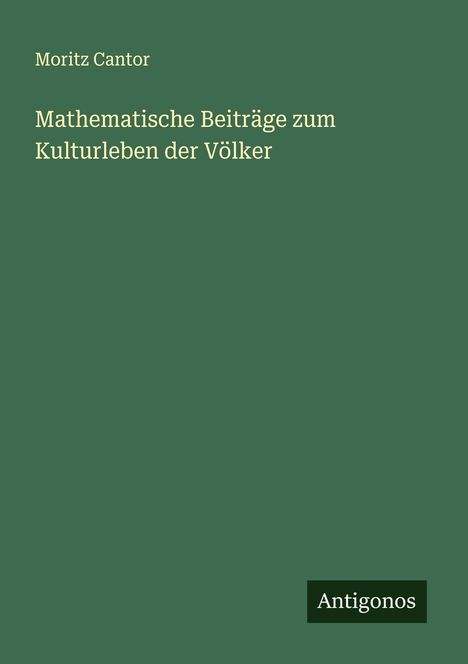 Moritz Cantor: Mathematische Beiträge zum Kulturleben der Völker, Buch