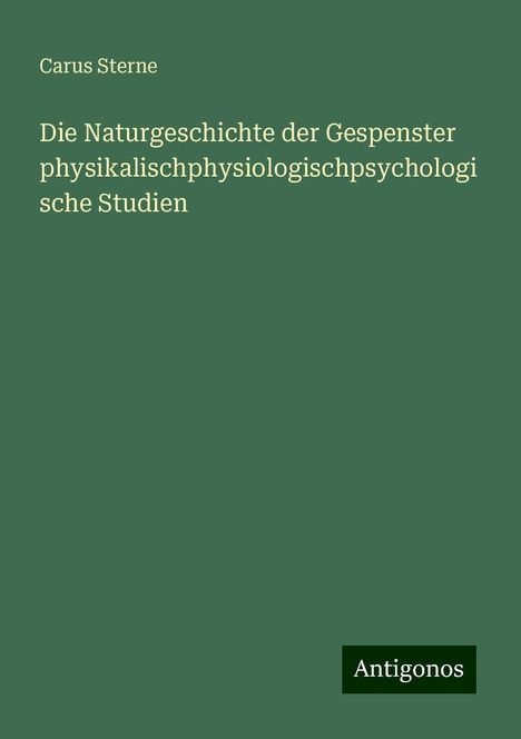 Carus Sterne: Die Naturgeschichte der Gespenster physikalischphysiologischpsychologische Studien, Buch