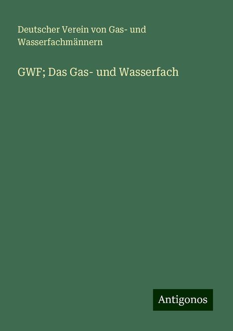 Deutscher Verein von Gas- und Wasserfachmännern: GWF; Das Gas- und Wasserfach, Buch