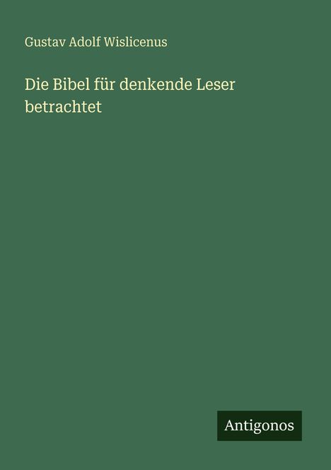Gustav Adolf Wislicenus: Die Bibel für denkende Leser betrachtet, Buch