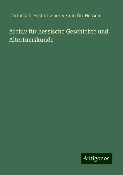 Darmstadt Historischer Verein Für Hessen: Archiv für hessische Geschichte und Altertumskunde, Buch