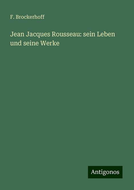 F. Brockerhoff: Jean Jacques Rousseau: sein Leben und seine Werke, Buch