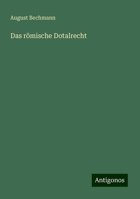 August Bechmann: Das römische Dotalrecht, Buch