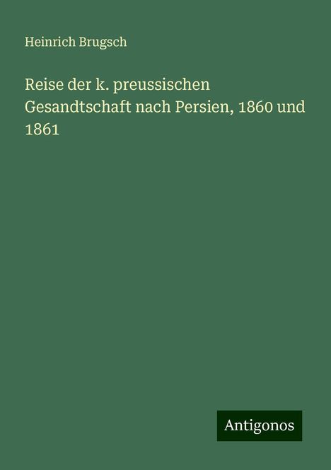 Heinrich Brugsch: Reise der k. preussischen Gesandtschaft nach Persien, 1860 und 1861, Buch