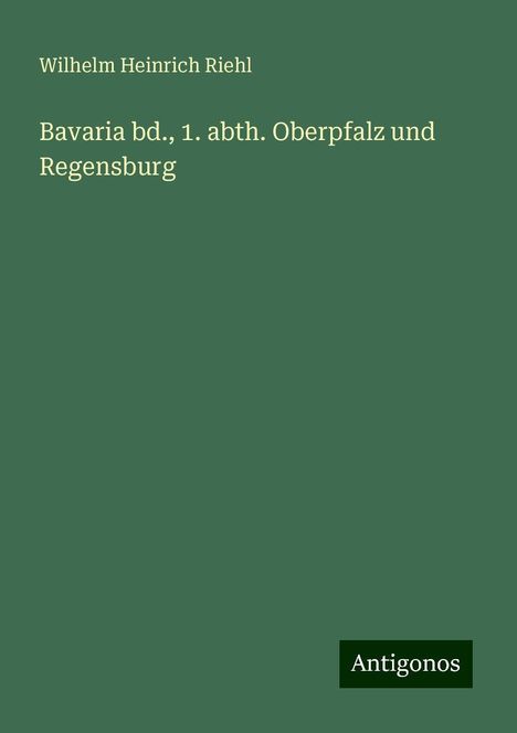 Wilhelm Heinrich Riehl: Bavaria bd., 1. abth. Oberpfalz und Regensburg, Buch