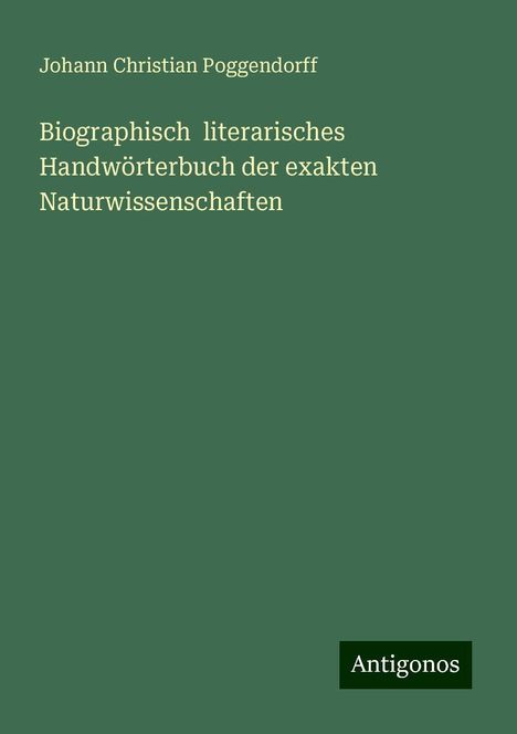 Johann Christian Poggendorff: Biographisch literarisches Handwörterbuch der exakten Naturwissenschaften, Buch