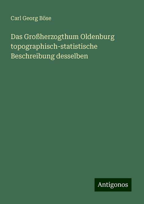 Carl Georg Böse: Das Großherzogthum Oldenburg topographisch-statistische Beschreibung desselben, Buch
