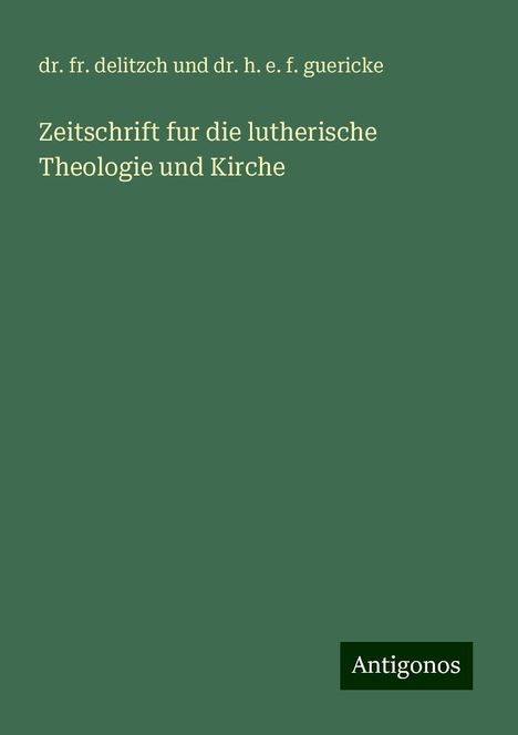 Fr. Delitzch Und H. E. F. Guericke: Zeitschrift fur die lutherische Theologie und Kirche, Buch