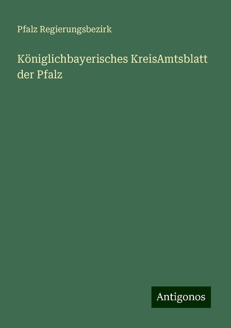 Pfalz Regierungsbezirk: Königlichbayerisches KreisAmtsblatt der Pfalz, Buch