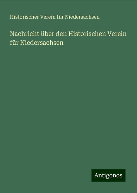Historischer Verein Für Niedersachsen: Nachricht über den Historischen Verein für Niedersachsen, Buch