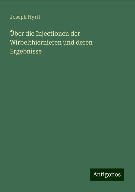 Joseph Hyrtl: Über die Injectionen der Wirbelthiernieren und deren Ergebnisse, Buch