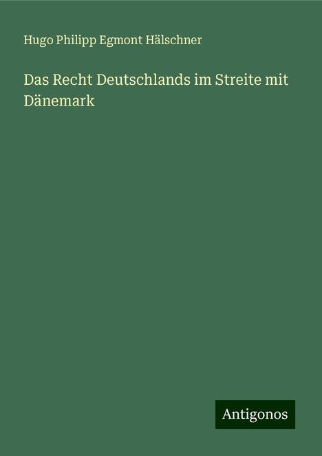 Hugo Philipp Egmont Hälschner: Das Recht Deutschlands im Streite mit Dänemark, Buch
