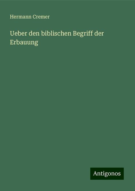 Hermann Cremer: Ueber den biblischen Begriff der Erbauung, Buch