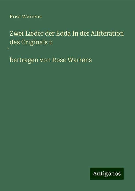 Rosa Warrens: Zwei Lieder der Edda In der Alliteration des Originals u ¿bertragen von Rosa Warrens, Buch