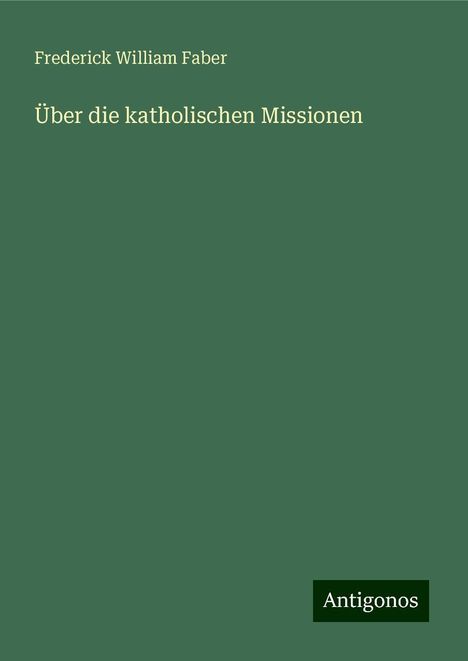 Frederick William Faber: Über die katholischen Missionen, Buch