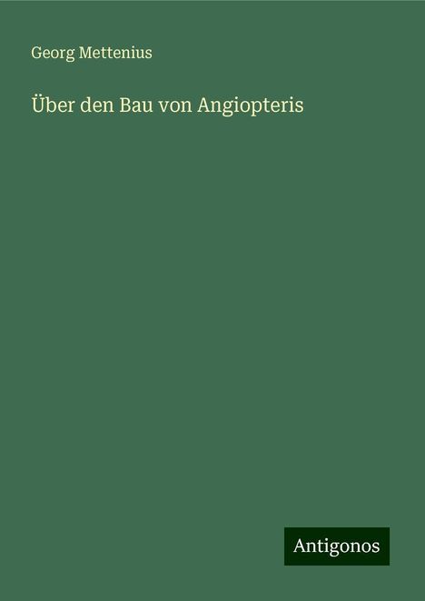Georg Mettenius: Über den Bau von Angiopteris, Buch