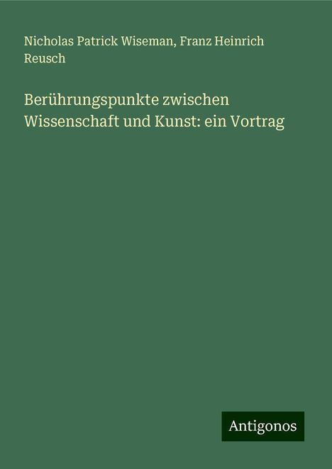 Nicholas Patrick Wiseman: Wiseman, N: Berührungspunkte zwischen Wissenschaft und Kunst, Buch