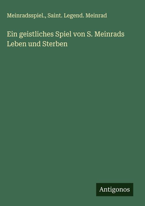 Meinradsspiel.: Ein geistliches Spiel von S. Meinrads Leben und Sterben, Buch