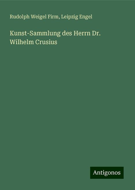 Rudolph Weigel Firm: Kunst-Sammlung des Herrn Dr. Wilhelm Crusius, Buch