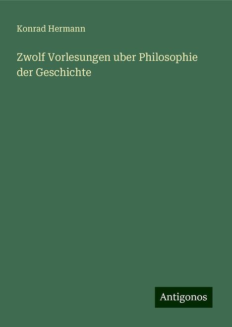 Konrad Hermann: Zwolf Vorlesungen uber Philosophie der Geschichte, Buch