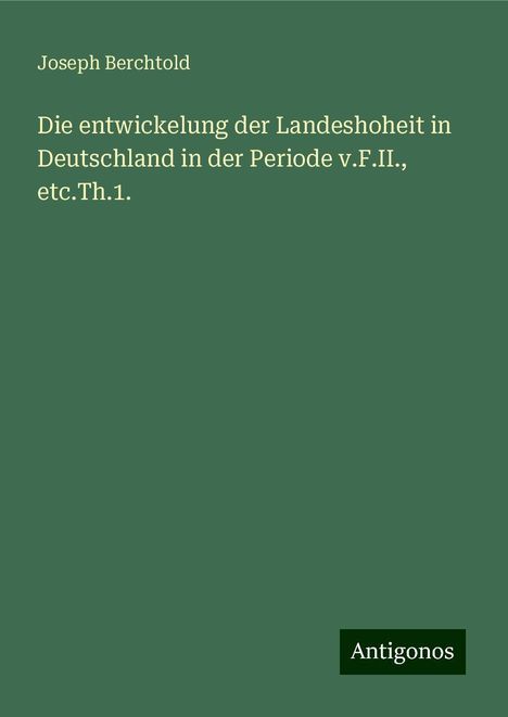 Joseph Berchtold: Berchtold, J: Die entwickelung der Landeshoheit in Deutschla, Buch