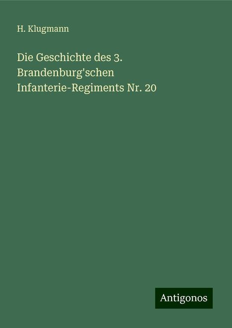 H. Klugmann: Die Geschichte des 3. Brandenburg'schen Infanterie-Regiments Nr. 20, Buch